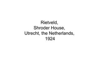 Rietveld,
    Shroder House,
Utrecht, the Netherlands,
           1924
 