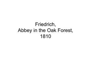 Friedrich,
Abbey in the Oak Forest,
          1810
 