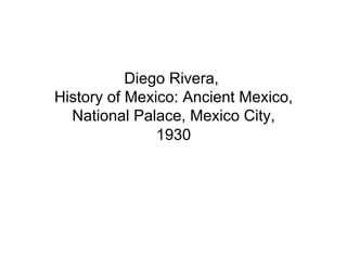 Diego Rivera,
History of Mexico: Ancient Mexico,
  National Palace, Mexico City,
               1930
 