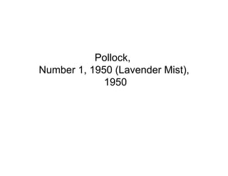 Pollock,
Number 1, 1950 (Lavender Mist),
             1950
 