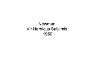 Newman,
Vir Heroicus Sublimis,
        1950
 