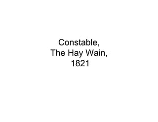 Constable,
The Hay Wain,
    1821
 