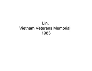 Lin,
Vietnam Veterans Memorial,
           1983
 