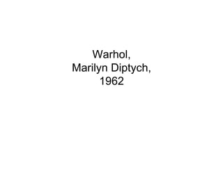 Warhol,
Marilyn Diptych,
      1962
 
