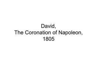 David,
The Coronation of Napoleon,
          1805
 