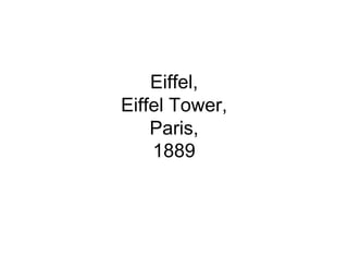 Eiffel,
Eiffel Tower,
    Paris,
    1889
 