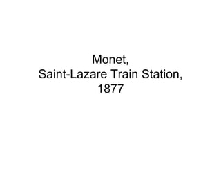 Monet,
Saint-Lazare Train Station,
          1877
 