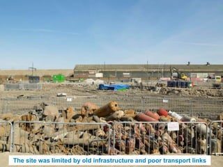 UNCLASSIFIED
       The site was limited by old infrastructure and poor transport links
 