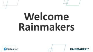 Welcome
Rainmakers
 