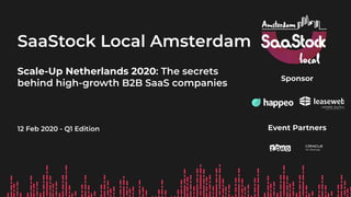12 Feb 2020 - Q1 Edition
SaaStock Local Amsterdam
Scale-Up Netherlands 2020: The secrets
behind high-growth B2B SaaS companies
 