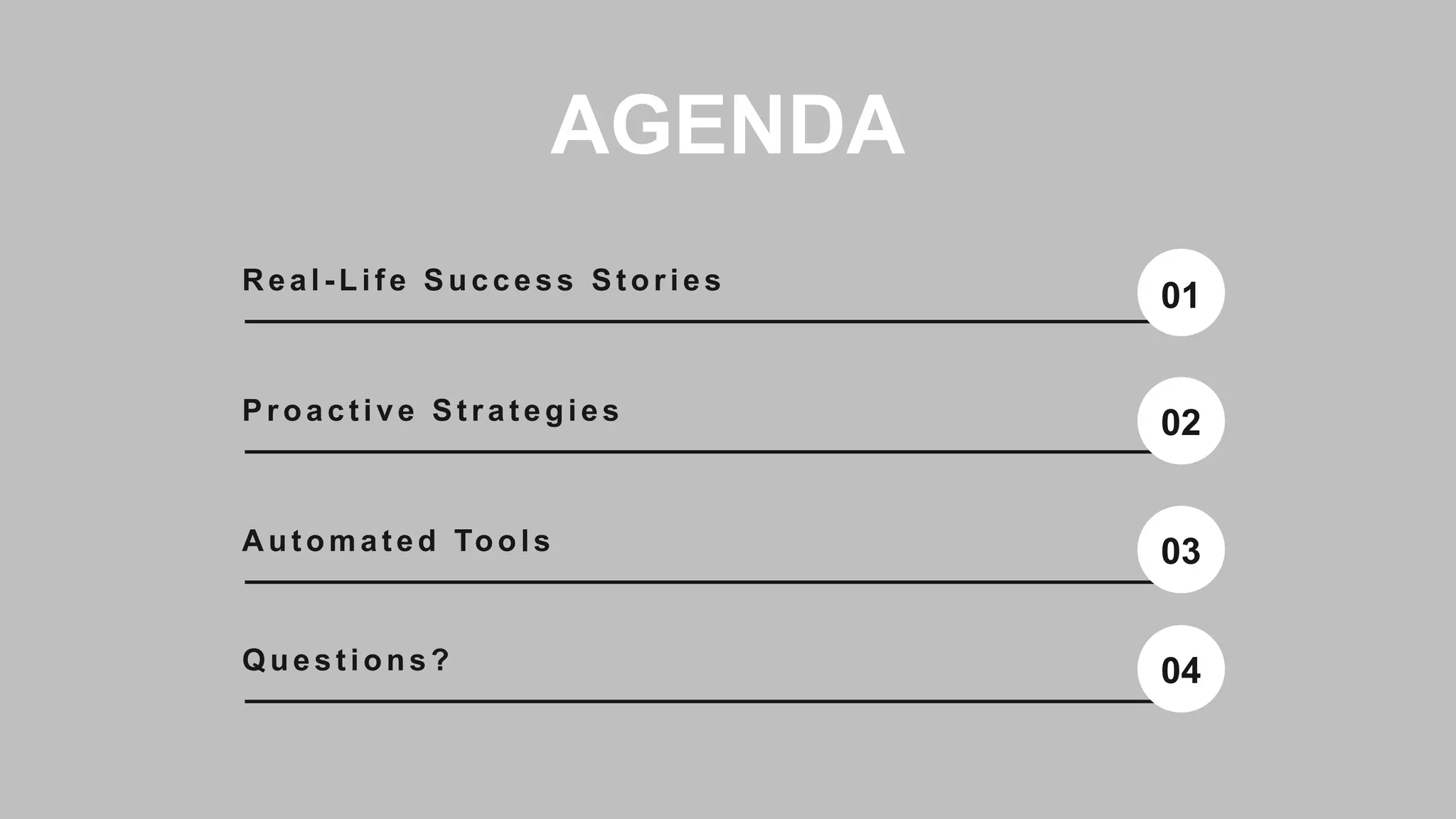 AGENDA
Real - Life Success Stor ies
01
Pr oactive Str ategies 02
Automated Tools 03
Questions? 04
 