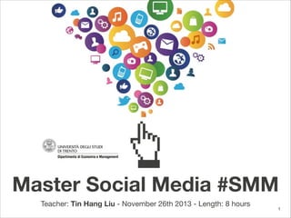 Master Social Media #SMM
Teacher: Tin Hang Liu - November 26th 2013 - Length: 8 hours

1

 