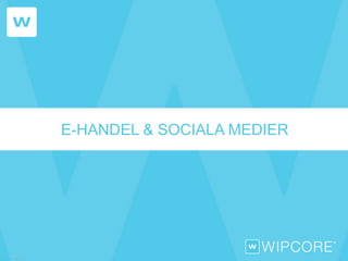 E-HANDEL & SOCIALA MEDIER 
 