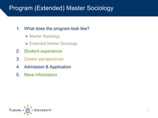 1. What does the program look like?
 Master Sociology
 Extended Master Sociology
2. Student experience
3. Career perspectives
4. Admission & Application
5. More information
Program (Extended) Master Sociology
3
 