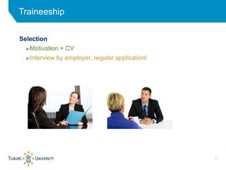 17
Selection
Motivation + CV
Interview by employer; regular application!
Traineeship
 