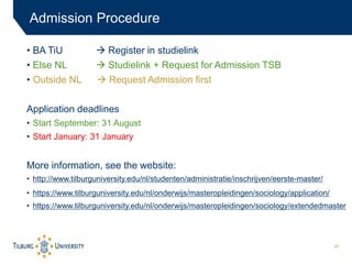 29
Admission Procedure
• BA TiU  Register in studielink
• Else NL  Studielink + Request for Admission TSB
• Outside NL ...