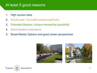 At least 5 good reasons
1. High succes rates
2. Small scale / favorable student-staff ratio
3. Extended Masters: Unique tr...
