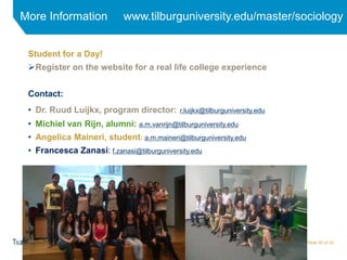 More Information www.tilburguniversity.edu/master/sociology
Student for a Day!
Register on the website for a real life co...