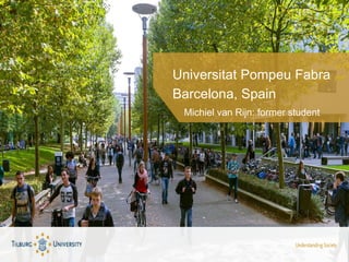 Universitat Pompeu Fabra
Barcelona, Spain
Michiel van Rijn: former student
 