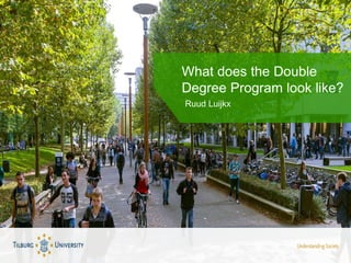 What does the Double
Degree Program look like?
Ruud Luijkx
 