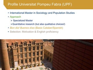 • International Master in Sociology and Population Studies
• Approach
 Specialized Master
Quantitative research (but als...