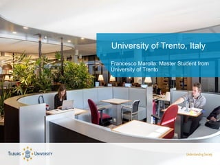 University of Trento, Italy
Francesco Marolla: Master Student from
University of Trento
 