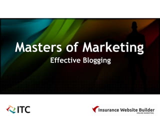Masters of Marketing
     Effective Blogging
 