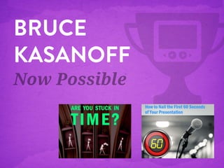 BRUCE
KASANOFF
Now Possible

 