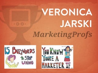 VERONICA
JARSKI

MarketingProfs

 