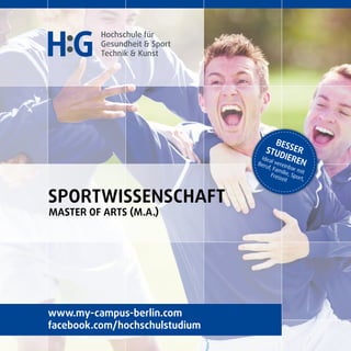 Sportwissenschaft
Master of Arts (M.A.)
BesserStudieren
Ideal vereinbar mit
Beruf, Familie, Sport,
Freizeit
www.my-campus-berlin.com
facebook.com/hochschulstudium
 