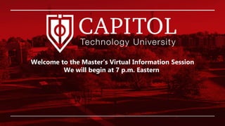Welcome to the Master’s Virtual Information Session
We will begin at 7 p.m. Eastern
 