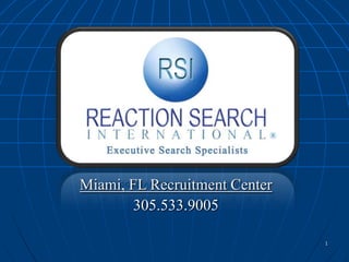 Miami, FL Recruitment Center
305.533.9005
1

 