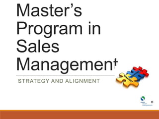Master’s
Program in
Sales
Management
STRATEGY AND ALIGNMENT
 