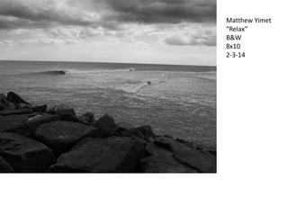 Matthew Yimet
“Relax”
B&W
8x10
2-3-14

 