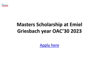 Masters Scholarship at Emiel
Griesbach year OAC’30 2023
Apply here
 