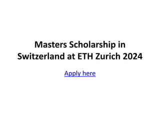 Masters Scholarship in
Switzerland at ETH Zurich 2024
Apply here
 