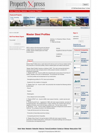 Search
27,758 Real Estate News To Date
Home

Subscribe

Newswire

Companies

Projects

Featured Projects

More projects >>

22-01-14 10:00 GMT

Sign in

Master Steel Profiles

username:

Get Free News Digest
Address: 12, Woodrow Wilson, Plovdiv,
Bulgaria
T: +359 32 278 963

Your email:
subscribe
Note: The information provided by
you will not be sold, rent or
otherwise disclosed to third parties.

password:
sign in

Subscribe now
Forgot your password?
MSP is active in the ferrous and non ferrous
metals market, the production of cold bent
profiles, electric welded pipes and metal
constructions.

Activity
Suppliers & Service Providers

Featured Companies
Warimpex

Location(s)
Bulgaria
Tishman
Management
Company

About
Master Steel Profiles have a solid stand at the ferrous and non ferrous metals market,
the production of cold bent profiles, electric welded pipes and metal constructions.

Alpha Bank

“Master Steel Profiles” became a holding in 2007. The main commercial activity is
carried out by the main company which, at the present moment, consists of 6
constituent companies:
1. "Master SOP" Ltd – found in 2005; the industrial park covers area of more than 21
000м2, situated in the town of Stamboliyski. The production list includes:

GEZE

ß Cold bent profiles and accessories for dry construction;
ß Strengthening profiles for PVC doors and windows;

Elta Consult

ß Systems for the creation of vineyards.
2. "Master Pipe" Ltd – found in 2007; the production list includes the following electrowelded pipes:

Eurom

ß Round;
ß Square;

Jones Lang
LaSalle
Russia & CIS

ß Rectangular;
ß Oval, ellipsoid and tunnel profiles.

Neocity
Group

3. "Master SPED" Ltd – found in 2006; main scope of activity – custom service and
shipping.
4. "Group M and M" Ltd. – registered in 1996; with main scope of activity –provision of
transport services. The companyowns 11 heavy vehicles, ten of which have carrying
capacity of 22 tons; one is ten ton heavy vehicle, one – five ton heavy vehicle.
5. "Butranzit - 7" Ltd. – found in 2004, situated in the town of Sopot and covers area of
3000 м2. The company is active in the following fields:

Starwood
Hotels &
Resorts

ß Trade with ferrous and non ferrous scrap;

Zeus Capital
Managers

ß Production of secondary aluminium alloys;
ß Compacting aluminium briquettes.
6. "Master Stroy Group" Ltd was founded in 2008 with main scope of activity production of metal constructions, construction of industrial buildings and carrying out
of construction and assembly works.

More companies >>

Home | News | Newswire | Subscribe | About us | Terms & Conditions | Contact us | Sitemap | News archive | FAQ
Copyright © PropertyXpress 2006-2012

 
