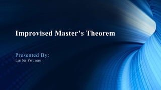 Improvised Master’s Theorem
Presented By:
Laiba Younas
 