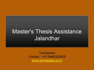 Master's Thesis Assistance
Jalandhar
Techsparks
Contact : +91-9465330425
www.techsparks.co.in
 