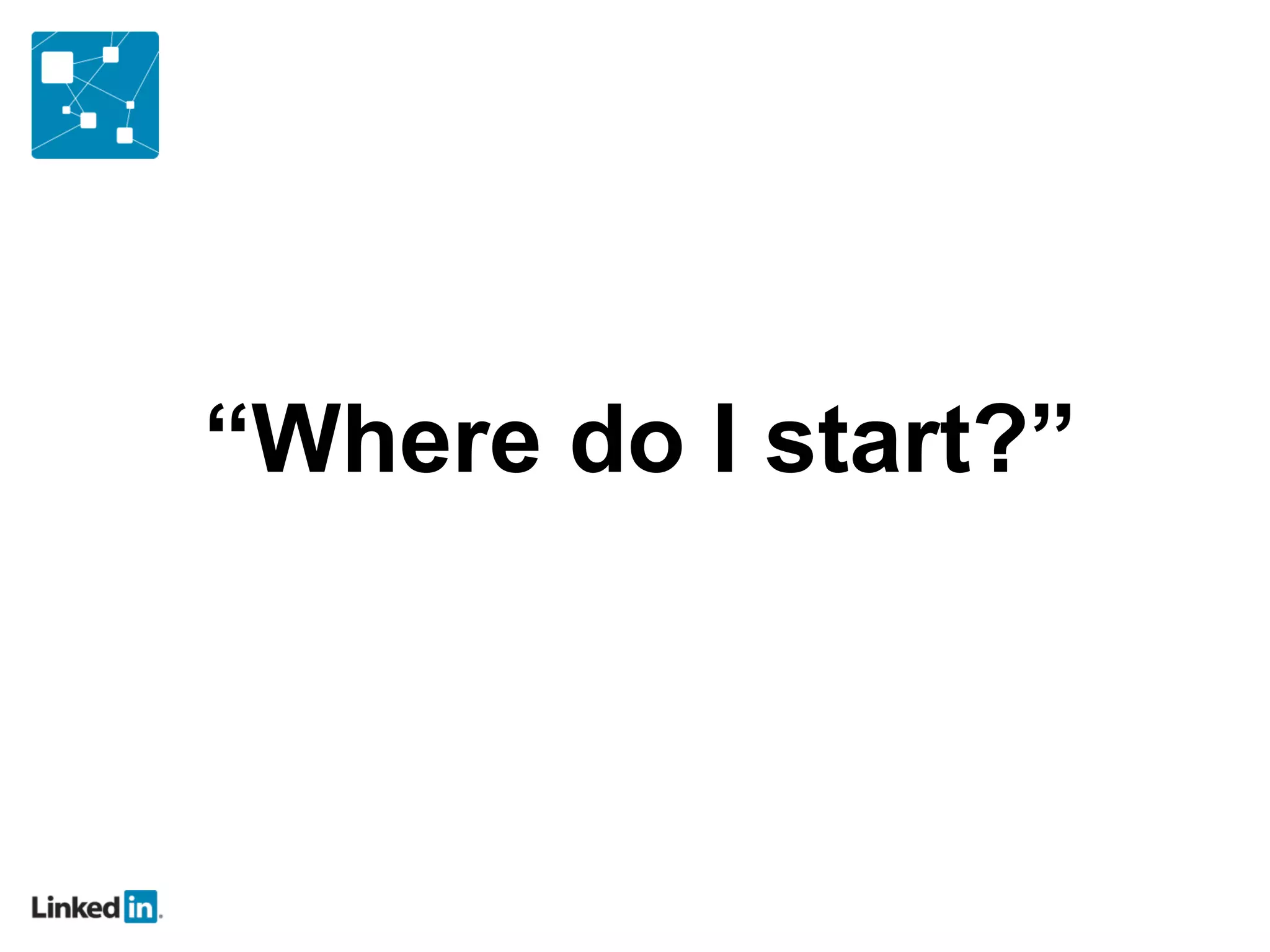 “ Where do I start?” 