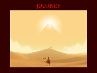 JOURNEY
 