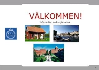 1
VÄLKOMMEN!
Information and registration
 