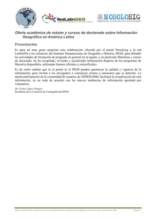 Oferta académica de maestrías y cursos de doctorado sobre Información Geográfica en América Latina, julio 2015 Página 3
Of...