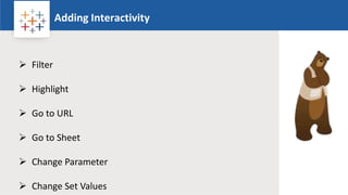 Rw
Adding Interactivity
Logo
 Filter
 Highlight
 Go to URL
 Go to Sheet
 Change Parameter
 Change Set Values
 