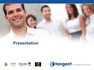 tangent International
Presentation
 