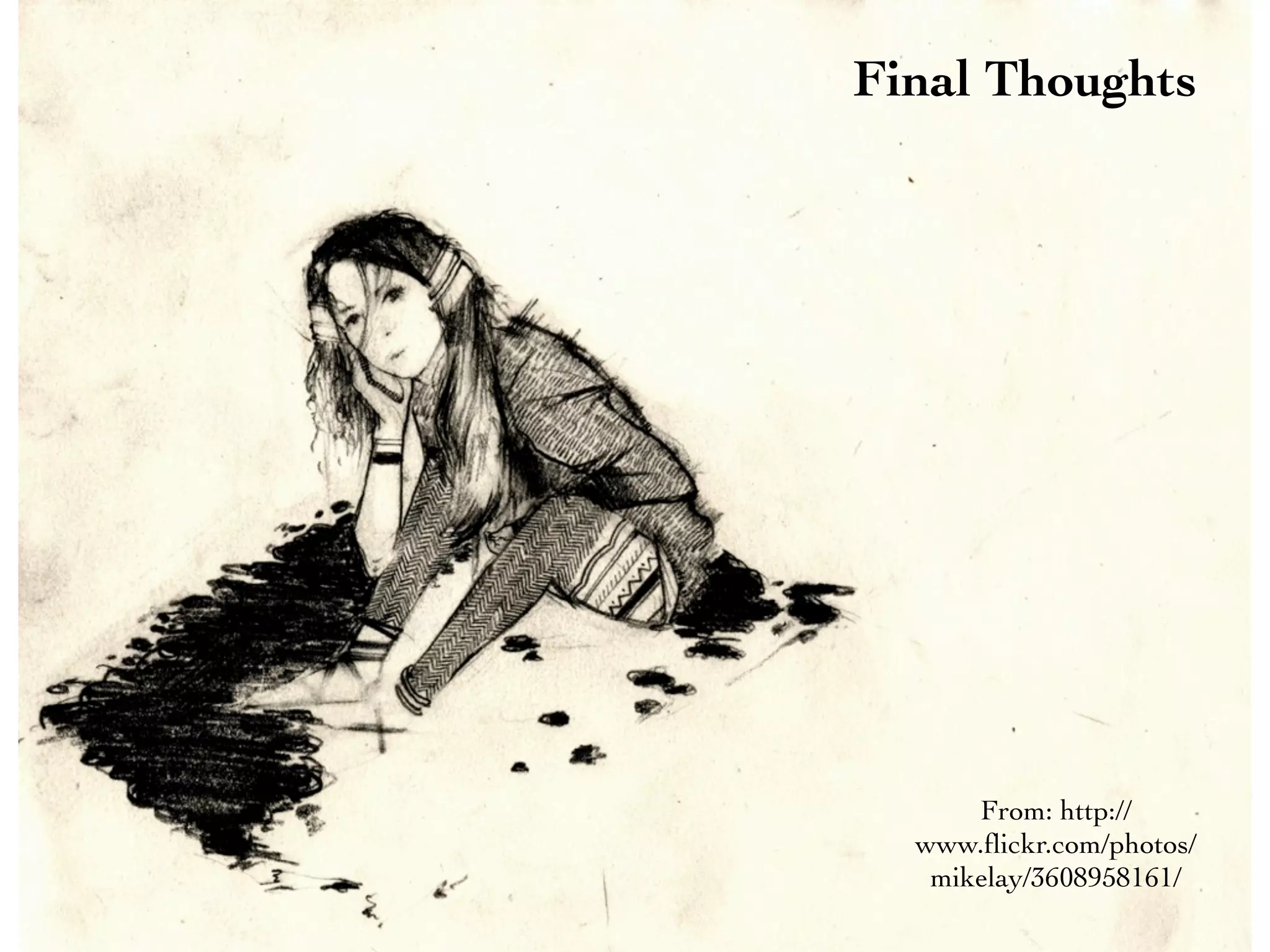 Final Thoughts




      From: http://
  www.ﬂickr.com/photos/
   mikelay/3608958161/
 