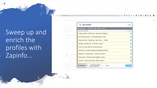 Sweep up and
enrich the
profiles with
Zapinfo…
 