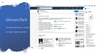 GlossaryTech
Provides definitions, context
Can even ingest resumes!
 