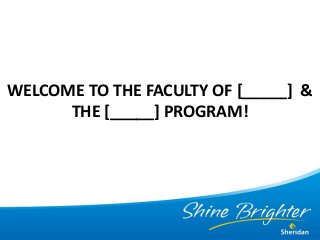 WELCOME TO THE FACULTY OF [_____] &
THE [_____] PROGRAM!
 