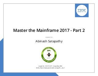 Issued On: 13 OCT 2017 | Issued By: IBM
Verify: https://www.youracclaim.com/go/lh__0z_K
Master the Mainframe 2017 - Part 2
ISSUED TO
Abinash Satapathy
 